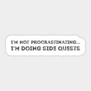 I'm not procrastinating... I'm doing side quests sarcastic Sticker